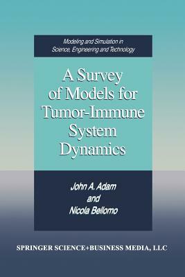 A Survey of Models for Tumor-Immune System Dynamics by Nicola Bellomo, John a. Adam