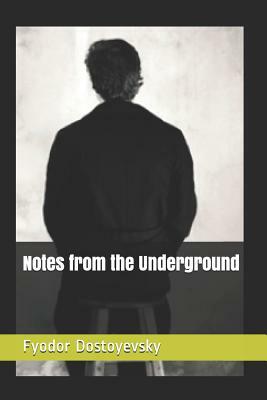 Notes from the Underground by Fyodor Dostoevsky