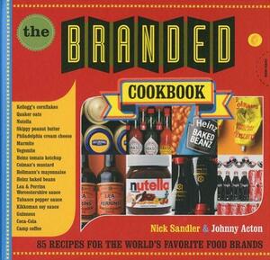 The Branded Cookbook: 85 Recipes for the World's Favorite Food Brands by Nick Sandler, Johnny Acton