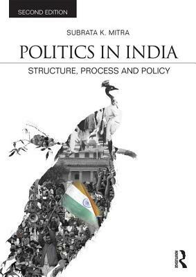 Politics in India: Structure, Process and Policy by Subrata K. Mitra