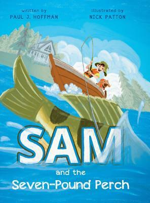 Sam and the Seven-Pound Perch by Paul J. Hoffman