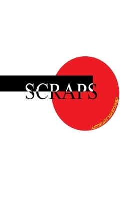 Scraps by Anthony Martinez