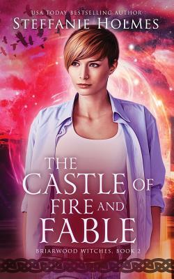The Castle of Fire and Fable by Steffanie Holmes