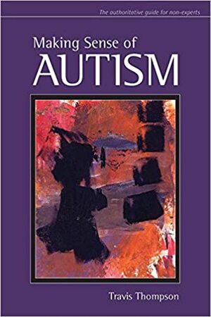 Making Sense of Autism by Travis Thompson