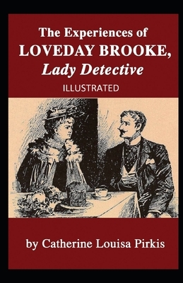 The Experiences of Loveday Brooke, Lady Detective Illustrated by Catherine Louisa Pirkis