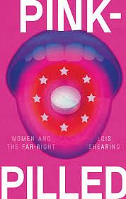 Pink-Pilled: Women and the Far Right by Lois Shearing