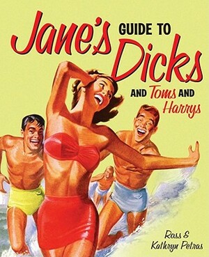 Jane's Guide to Dicks (and Toms and Harrys) by Ross Petras, Kathryn Petras