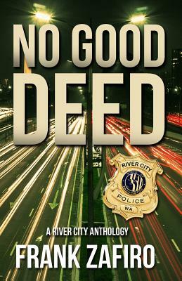 No Good Deed: A River City Anthology by Frank Zafiro