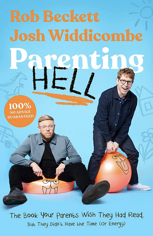 Parenting Hell: The Book of the No.1 Smash Hit Podcast by Rob Beckett and Josh Widdicombe