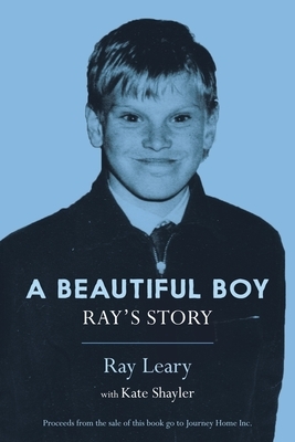 A Beautiful Boy: Ray's Story by Kate Shayler, Ray Leary