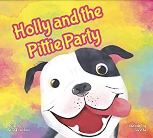 Holly and the Pittie Party by Julian Frischherz, Leesh Li