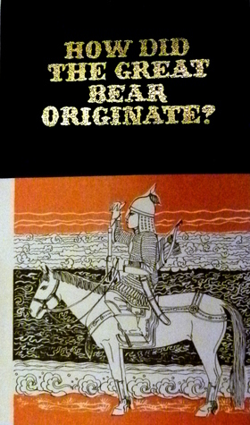 How Did the Great Bear Originate? Folktales from Mongolia by Damdinsurengyn Altangerel, Robert Travers, Choi Luvsanjav