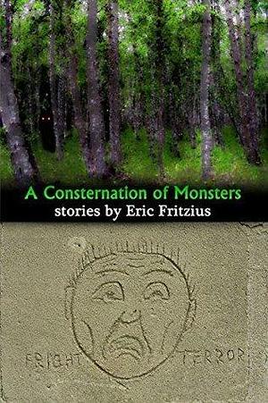 A Consternation of Monsters: Stories by Eric Fritzius by Eric Fritzius, Eric Fritzius