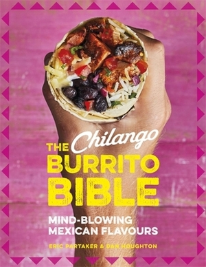 The Chilango Burrito Bible: Mind-Blowing Mexican Flavours by Eric Partaker