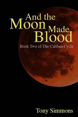 And the Moon Made Blood by Tony Simmons