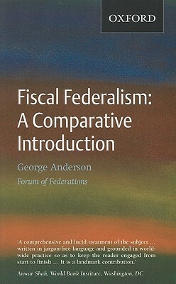 Fiscal Federalism: A Comparative Introduction by George Anderson