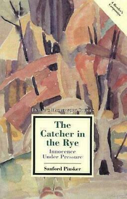 The Catcher in the Rye: Innocence Under Pressure by Sanford Pinsker