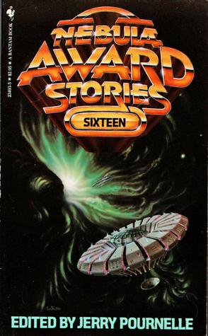 Nebula Award Stories Sixteen by Gregory Benford, Philip K. Dick, Charles L. Grant, Suzy McKee Charnas, Michael Swanwick, Howard Waldrop, Clifford D. Simak, Jerry Pournelle, John F. Carr, Bill Warren, Mike Glyer, Algis Budrys