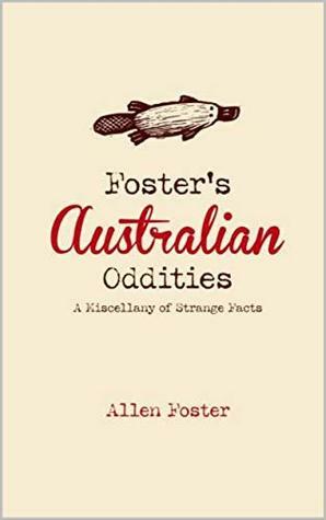 Foster's Australian Oddities: A Miscellany of Strange Facts by Allen Foster