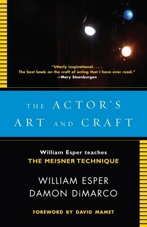 The Actor's Art and Craft: William Esper Teaches the Meisner Technique by Damon DiMarco, William Esper