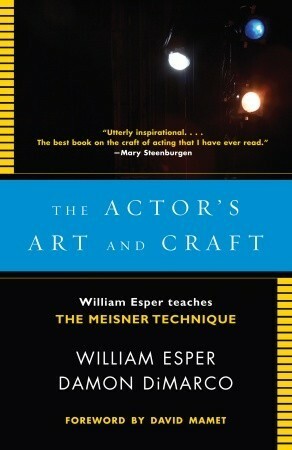 The Actor's Art and Craft: William Esper Teaches the Meisner Technique by William Esper, Damon DiMarco