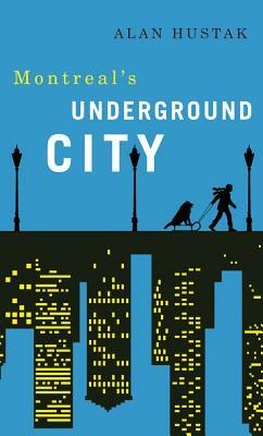 Exploring Montreal's Underground City by Alan Hustak