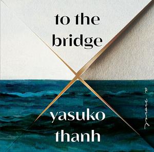 To the bridges by Yasuko Thanh