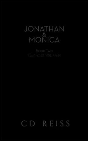 Jonathan & Monica Book Two: One Year With Him by C.D. Reiss