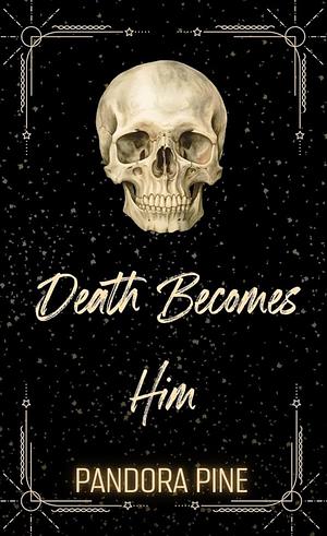 Death Becomes Him by Pandora Pine