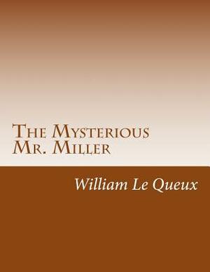 The Mysterious Mr. Miller by William Le Queux