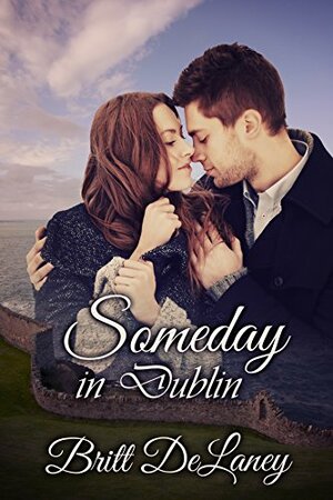 Someday In Dublin by Britt DeLaney