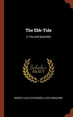 The Ebb-Tide: A Trio and Quartette by Robert Louis Stevenson, Lloyd Osbourne