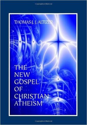 The New Gospel of Christian Atheism by Thomas J.J. Altizer