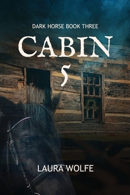 Cabin 5: Dark Horse, Book Three by Laura Wolfe