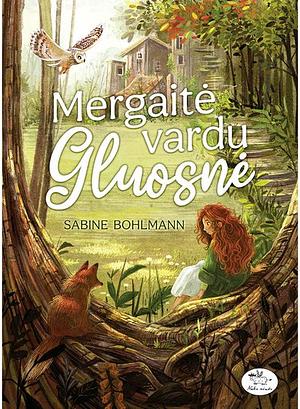 Mergaitė vardu Gluosnė by Sabine Bohlmann
