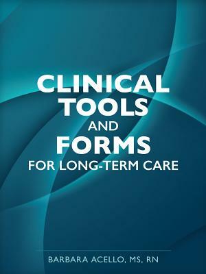 Clinical Tools and Forms for Long-Term Care by Barbara Acello