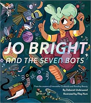 Jo Bright and the Seven Bots by Deborah Underwood