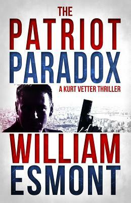 The Patriot Paradox: A Kurt Vetter International Spy Thiller by William Esmont