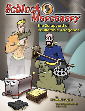 Schlock Mercenary: The Scrapyard of Insufferable Arrogance by Howard Tayler