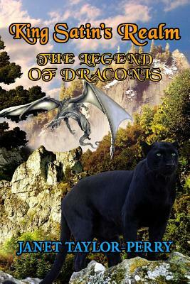 King Satin's Realm: The Legend of Draconis: The Legend Unfolds by Janet Taylor-Perry