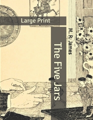 The Five Jars: Large Print by M.R. James