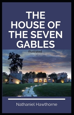 The House of the Seven Gables Illustrated by Nathaniel Hawthorne