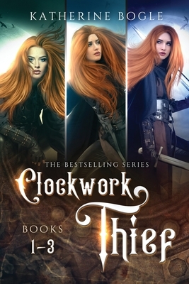 Clockwork Thief: Books 1-3 by Katherine Bogle