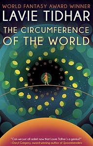 The Circumference of the World by Lavie Tidhar