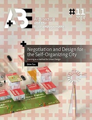 Negotiation and Design for the Self-Organizing City: Gaming as a method for Urban Design by Ekim Tan