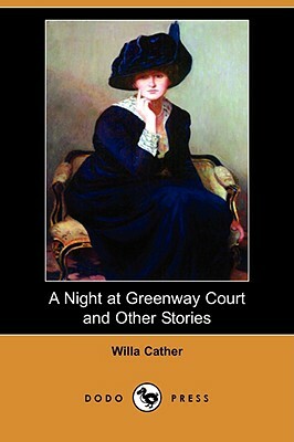 A Night at Greenway Court and Other Stories (Dodo Press) by Willa Cather