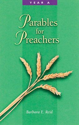Parables for Preachers: Year A, the Gospel of Matthew by Barbara E. Reid