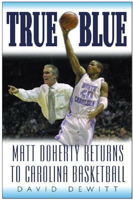 True Blue: Matt Doherty Returns to Carolina Basketball by David DeWitt