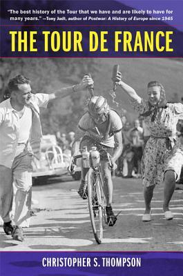 The Tour de France, Updated with a New Preface: A Cultural History by Christopher S. Thompson