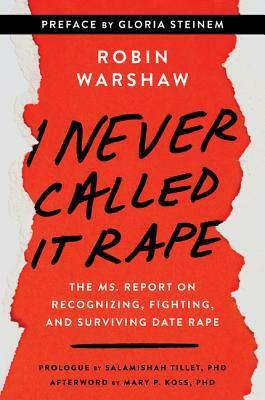 I Never Called It Rape - Updated Edition: The Ms. Report on Recognizing, Fighting, and Surviving Date and Acquaintance Rape by Salamishah Tillet, Gloria Steinem, Robin Warshaw